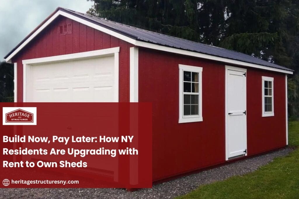 Build Now, Pay Later: How NY Residents Are Upgrading with Rent to Own Sheds