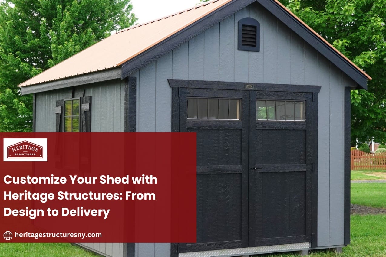 Customize Your Shed with Heritage Structures: From Design to Delivery